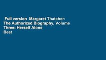 Full version  Margaret Thatcher: The Authorized Biography, Volume Three: Herself Alone  Best