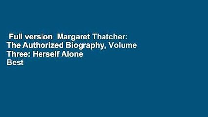 Full version  Margaret Thatcher: The Authorized Biography, Volume Three: Herself Alone  Best