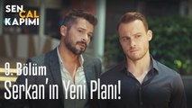 Serkan'ın yeni planı - Sen Çal Kapımı 9. Bölüm