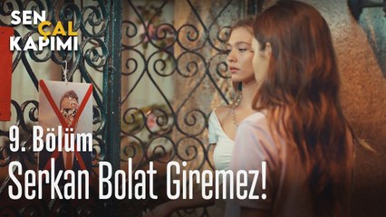Serkan Bolat giremez - Sen Çal Kapımı 9. Bölüm