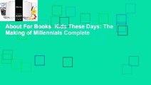 About For Books  Kids These Days: The Making of Millennials Complete