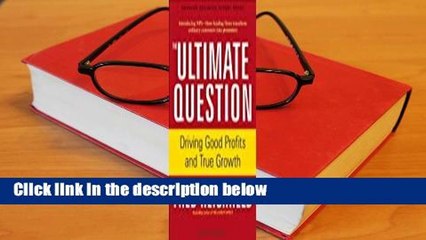 The Ultimate Question: Driving Good Profits and True Growth Complete
