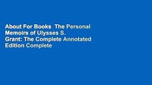 About For Books  The Personal Memoirs of Ulysses S. Grant: The Complete Annotated Edition Complete
