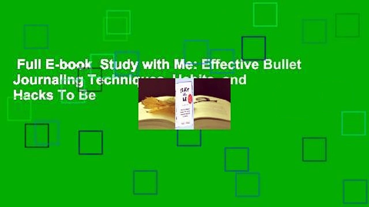 Full E-book  Study with Me: Effective Bullet Journaling Techniques, Habits, and Hacks To Be