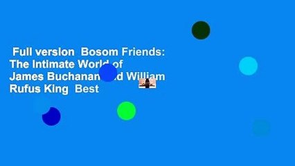 Full version  Bosom Friends: The Intimate World of James Buchanan and William Rufus King  Best