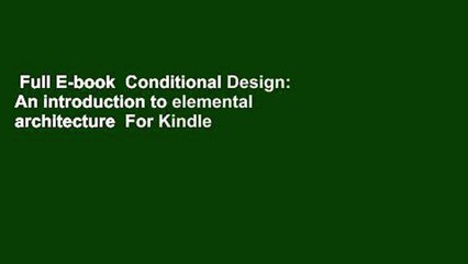Full E-book  Conditional Design: An introduction to elemental architecture  For Kindle