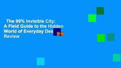 The 99% Invisible City: A Field Guide to the Hidden World of Everyday Design  Review