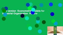 Full version  Econometric Models for Industrial Organization  Review