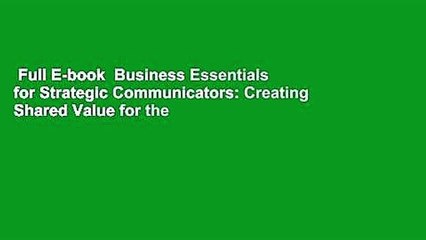 Full E-book  Business Essentials for Strategic Communicators: Creating Shared Value for the