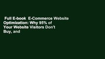 Full E-book  E-Commerce Website Optimization: Why 95% of Your Website Visitors Don't Buy, and