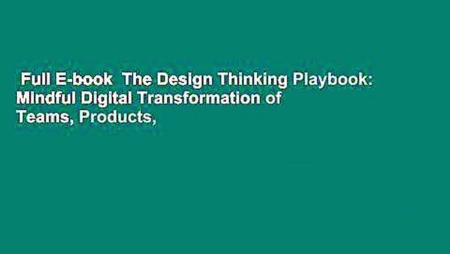 Full E-book The Design Thinking Playbook: Mindful Digital Transformation of Teams, Products,