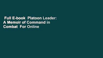 Full E-book  Platoon Leader: A Memoir of Command in Combat  For Online