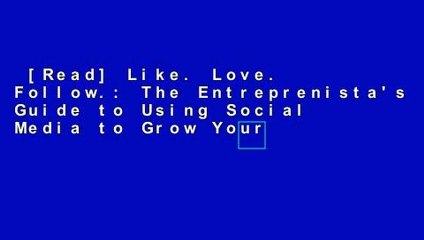 [Read] Like. Love. Follow.: The Entreprenista's Guide to Using Social Media to Grow Your