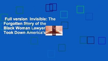 Full version  Invisible: The Forgotten Story of the Black Woman Lawyer Who Took Down America's