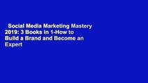 Social Media Marketing Mastery 2019: 3 Books in 1-How to Build a Brand and Become an Expert