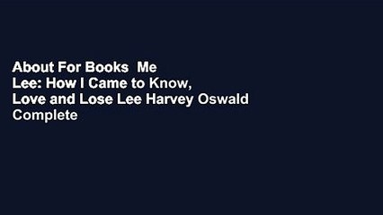 About For Books  Me  Lee: How I Came to Know, Love and Lose Lee Harvey Oswald Complete