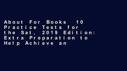 About For Books  10 Practice Tests for the Sat, 2019 Edition: Extra Preparation to Help Achieve an