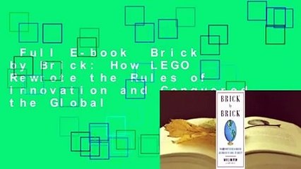 Full E-book  Brick by Brick: How LEGO Rewrote the Rules of Innovation and Conquered the Global