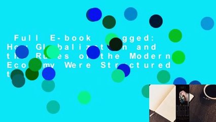Full E-book  Rigged: How Globalization and the Rules of the Modern Economy Were Structured to