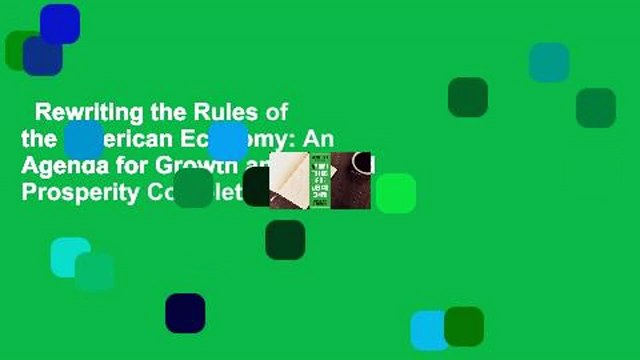 Rewriting the Rules of the American Economy: An Agenda for Growth and Shared Prosperity Complete