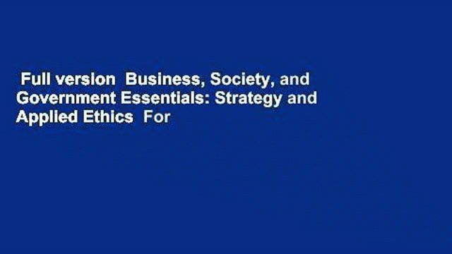 Full version Business, Society, and Government Essentials: Strategy and Applied Ethics For