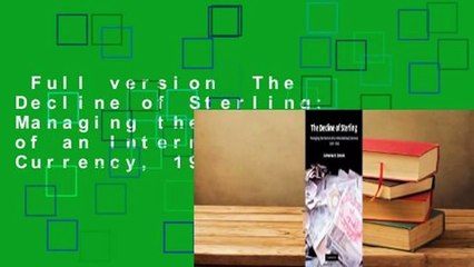 Full version  The Decline of Sterling: Managing the Retreat of an International Currency, 1945