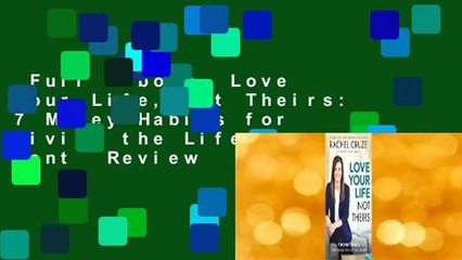 Full E-book  Love Your Life, Not Theirs: 7 Money Habits for Living the Life You Want  Review