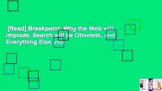 [Read] Breakpoint: Why the Web will Implode, Search will be Obsolete, and Everything Else you