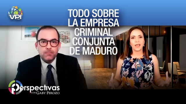 Todo sobre la empresa criminal conjunta de Maduro - Perspectivas con Gaby Perozo