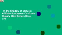 In the Shadow of Statues: A White Southerner Confronts History  Best Sellers Rank : #3