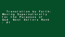 Translation by Faith: Moving Supernaturally for the Purposes of God  Best Sellers Rank : #1