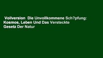 Vollversion  Die Unvollkommene Sch?pfung: Kosmos, Leben Und Das Versteckte Gesetz Der Natur