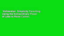 Vollversion  Simplicity Parenting: Using the Extraordinary Power of Less to Raise Calmer,