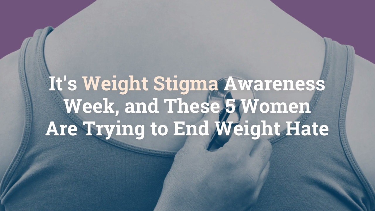 It’s Weight Stigma Awareness Week, and These 5 Women Are Trying to End Weight Hate