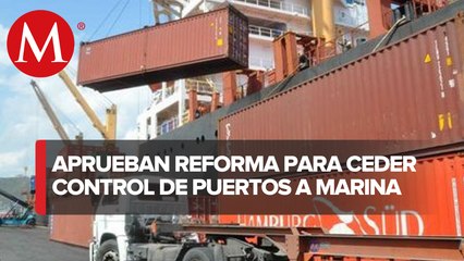 Diputados aprueban que Marina tenga control sobre los puertos; proyecto va al Senado