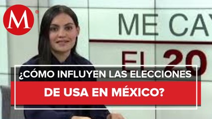 Me Cayó el 20. Las elecciones de Estados Unidos y su influencia en México