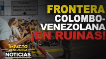 Frontera colombo-venezolana en ruinas |   NOTICIAS VENEZUELA HOY octubre 2 2020