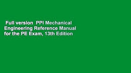 Full version  PPI Mechanical Engineering Reference Manual for the PE Exam, 13th Edition