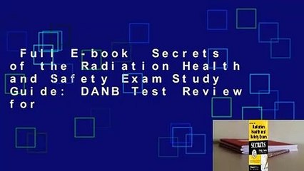 Full E-book  Secrets of the Radiation Health and Safety Exam Study Guide: DANB Test Review for