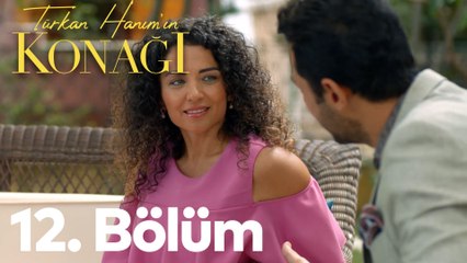 Türkan Hanımın Konağı 12. Bölüm