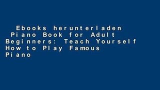 Ebooks herunterladen  Piano Book for Adult Beginners: Teach Yourself How to Play Famous Piano