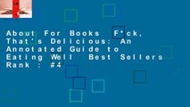 About For Books  F*ck, That's Delicious: An Annotated Guide to Eating Well  Best Sellers Rank : #4