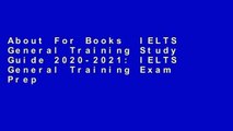 About For Books  IELTS General Training Study Guide 2020-2021: IELTS General Training Exam Prep