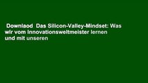 Downlaod  Das Silicon-Valley-Mindset: Was wir vom Innovationsweltmeister lernen und mit unseren