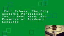 Full E-book  The Only Academic Phrasebook You'll Ever Need: 600 Examples of Academic Language