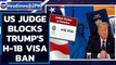 US judge blocks Trump's H-1B Visa ban, major relief for Indian IT professionals|Oneindia News