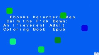 Ebooks herunterladen  Calm the F*ck Down: An Irreverent Adult Coloring Book  Epub