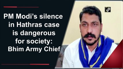 PM Modi’s silence in Hathras case is dangerous for society: Bhim Army Chief
