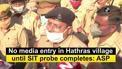No media entry in Hathras village until SIT probe completes: ASP