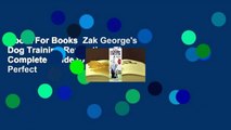 About For Books  Zak George's Dog Training Revolution: The Complete Guide to Raising the Perfect